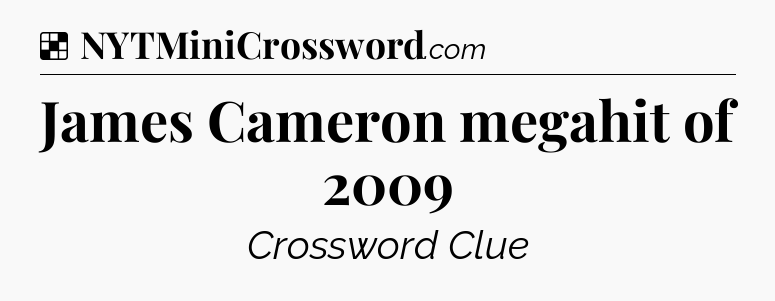 Solution: James Cameron megahit of 2009 - NYT Crossword