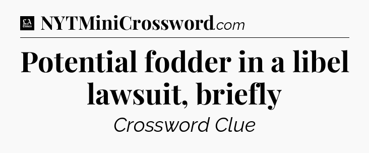 Potential fodder in a libel lawsuit, briefly - LA Times Crossword