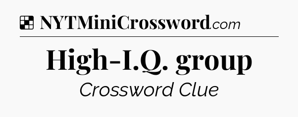 Solution: High-I.Q. group - NYT Crossword