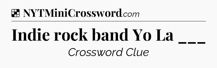 Solution: Indie rock band Yo La ___ - NYT Crossword
