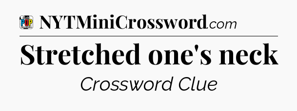 Stretched one's neck Crossword Clue