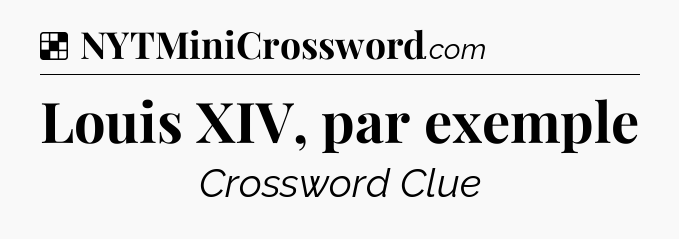 Solution: Louis XIV, par exemple - NYT Crossword