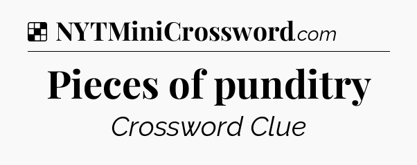 Solution: Pieces of punditry - NYT Crossword