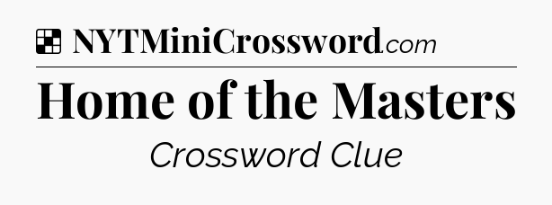 Solution: Home of the Masters - NYT Crossword