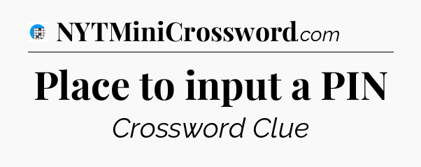 Place to input a PIN Crossword Clue