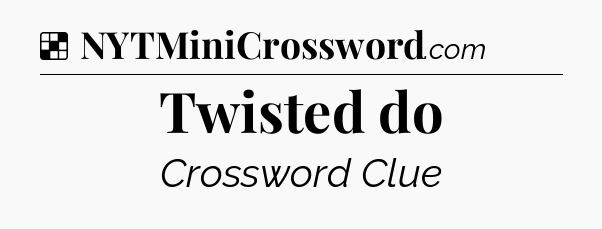 Twisted do NYT Crossword