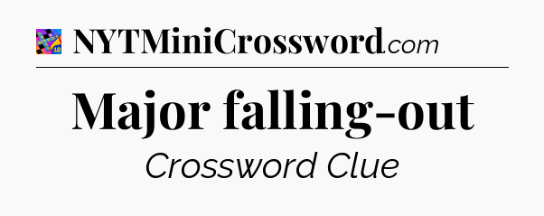 Major falling-out Crossword Clue