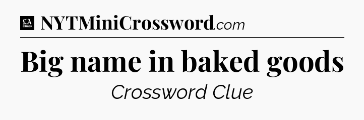 Big name in baked goods - LA Times Crossword