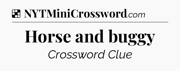 Solution: Horse and buggy - NYT Crossword
