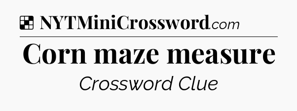 Solution: Corn maze measure - NYT Crossword