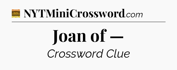 Joan of — - Eugene Sheffer Crossword