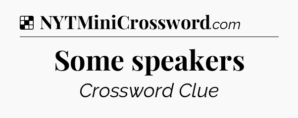 Solution: Some speakers - NYT Crossword