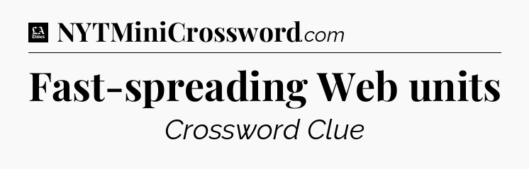 Fast-spreading Web units - LA Times Crossword