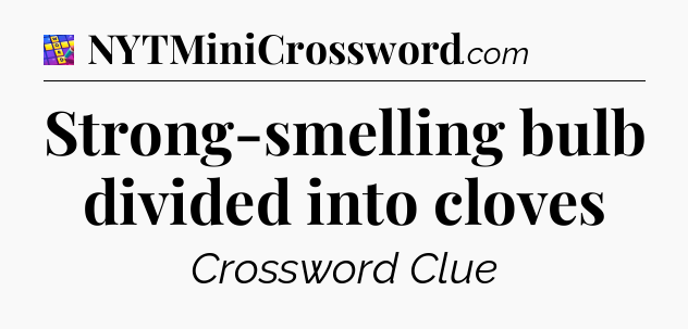 Strong-smelling bulb divided into cloves Codycross