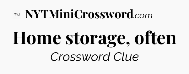 Home storage, often - WSJ Crossword