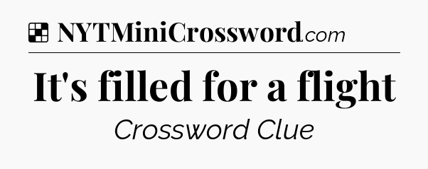 Solution: It's filled for a flight - NYT Crossword