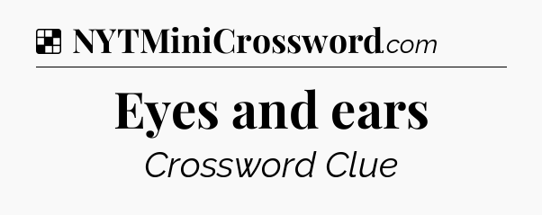 Solution: Eyes and ears - NYT Crossword