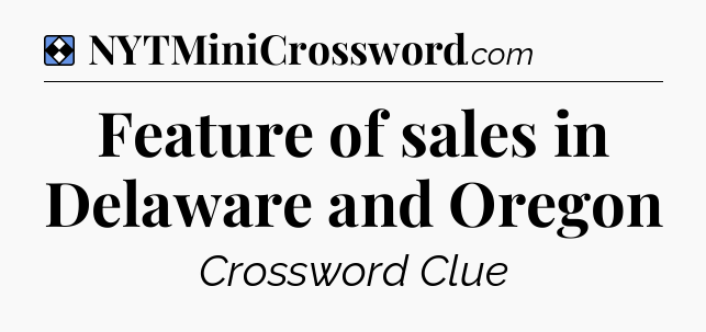 Solution: Feature of sales in Delaware and Oregon - NYT Mini Crossword