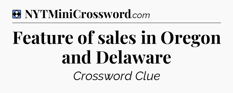 Solution: Feature of sales in Oregon and Delaware - NYT Mini Crossword