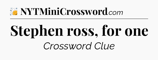 Stephen ross, for one - 7 Little Words