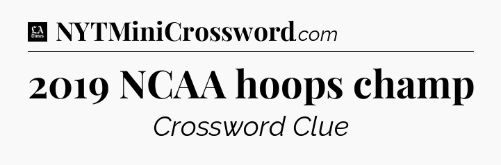 2019 NCAA hoops champ - LA Times Crossword