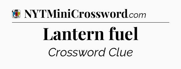 Lantern fuel Crossword Clue