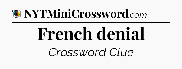 French denial Crossword Clue