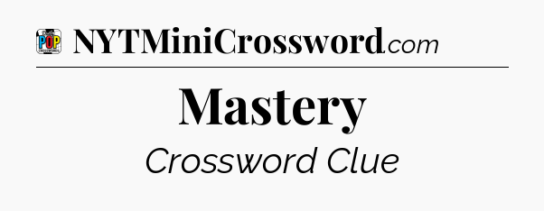 Mastery Crossword Clue