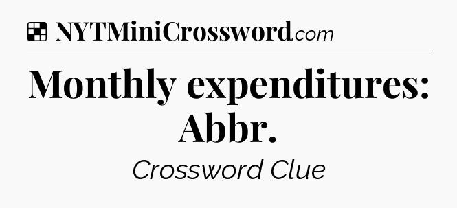 Solution: Monthly expenditures: Abbr - NYT Crossword