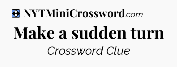 Solution: Make a sudden turn - NYT Mini Crossword
