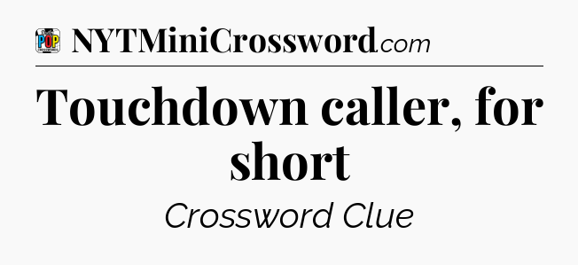 Touchdown caller, for short Crossword Clue
