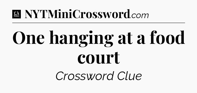 One hanging at a food court - LA Times Crossword