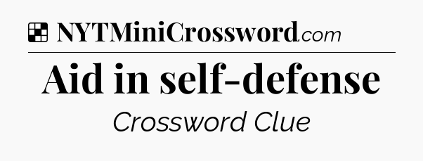 Solution: Aid in self-defense - NYT Crossword