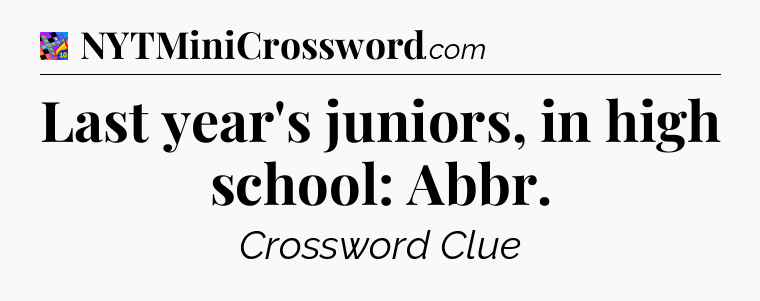 Last year's juniors, in high school: Abbr Crossword Clue