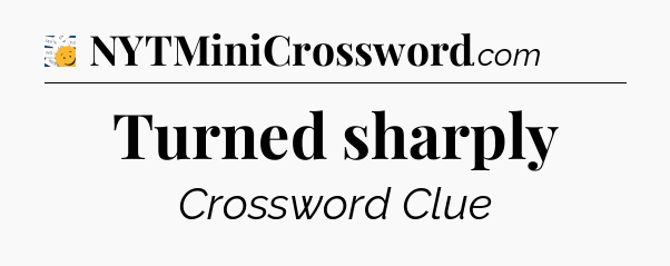 Turned sharply - 7 Little Words