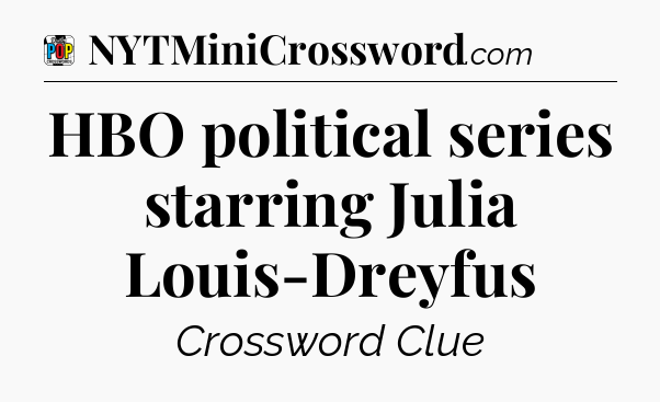 HBO political series starring Julia Louis-Dreyfus Crossword Clue