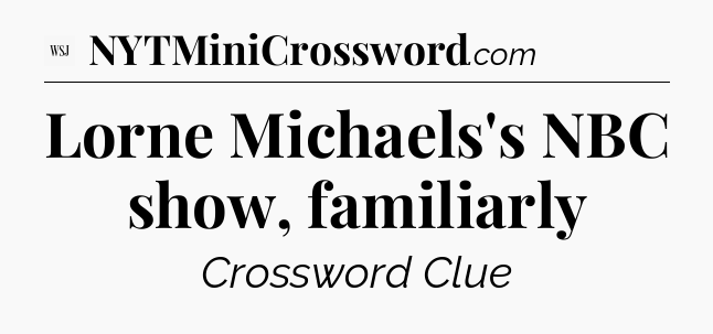 Lorne Michaels's NBC show, familiarly - WSJ Crossword