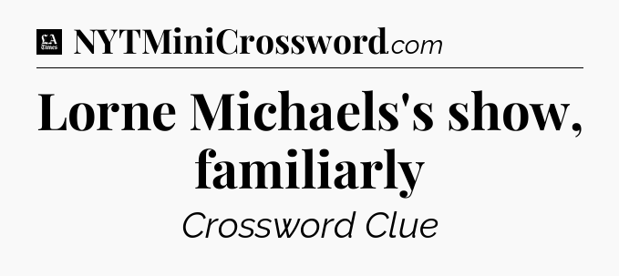 Lorne Michaels's show, familiarly - LA Times Crossword