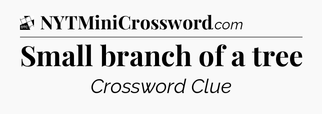 Small branch of a tree - Daily Themed Classic Crossword
