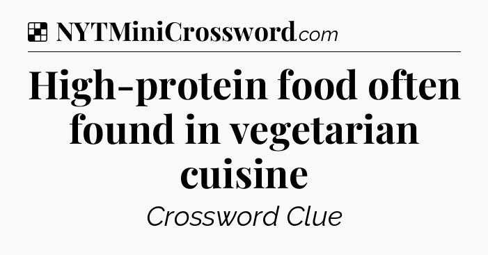 Solution: High-protein food often found in vegetarian cuisine - NYT Crossword