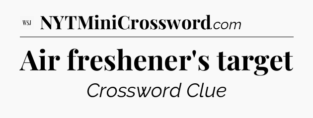 Air freshener's target - WSJ Crossword