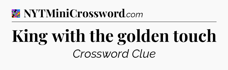 King with the golden touch Crossword Clue