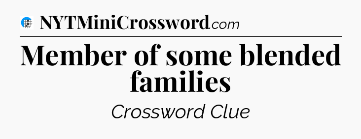 Member of some blended families Crossword Clue