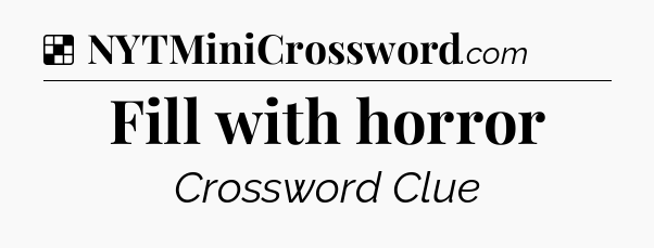 Solution: Fill with horror - NYT Crossword