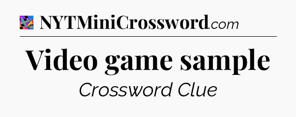 Video game sample Crossword Clue