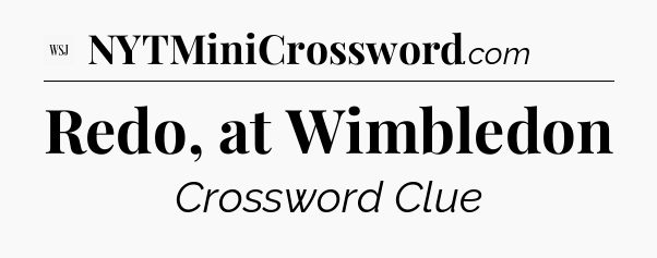 Redo, at Wimbledon - WSJ Crossword