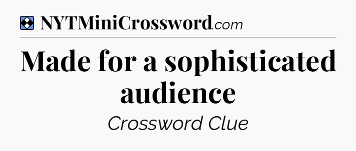 Solution: Made for a sophisticated audience - NYT Mini Crossword