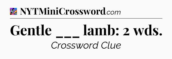 Gentle ___ lamb: 2 wds Crossword Clue