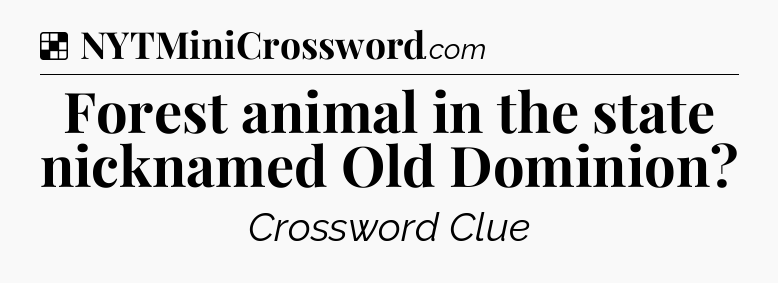 Solution: Forest animal in the state nicknamed Old Dominion - NYT Crossword
