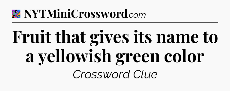 Fruit that gives its name to a yellowish green color Crossword Clue